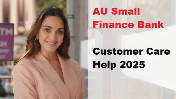 AU Small Finance Bank Customer Care Number Complete Help Guide for 2025