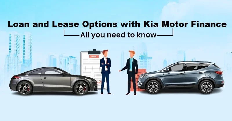 Loan and Lease Options with Kia Motor Finance Loan and Lease Options with Kia Motor Finance